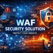 Why Every Modern Business Needs A Web Application Firewall (WAF)